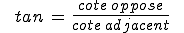 \,\,\,tan \, = \, \frac{ cote \, oppose}{cote \, adjacent }\,\,\,